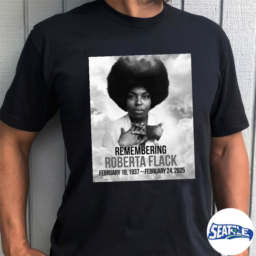 Roberta Flack February 10, 1937 – February 24, 2025 Remembering shirt