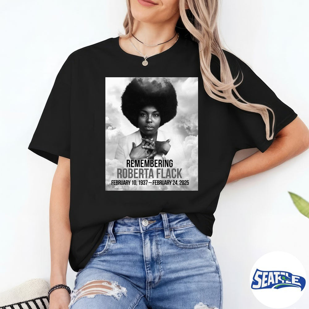 Roberta Flack February 10, 1937 – February 24, 2025 Remembering shirt