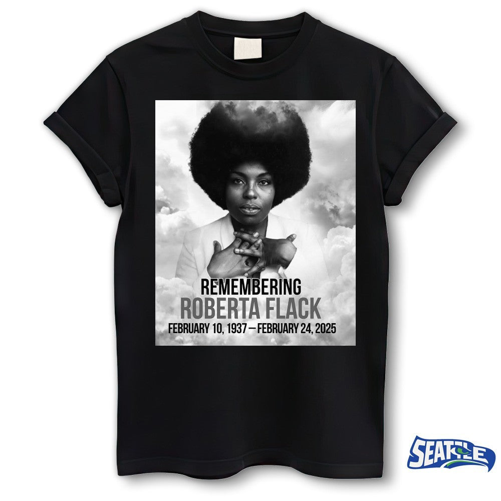 Roberta Flack February 10, 1937 – February 24, 2025 Remembering shirt