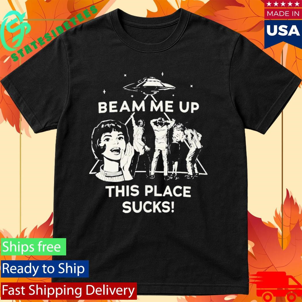 Robin Buckley Beam Me Up This Place Sucks Shirt
