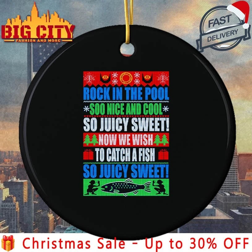 Rock in the pool soo nice and cool Now we wish to catch a fish so juicy sweet ugly christmas shirt