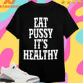 Rockstar Eat Pussy It’s Healthy 2025 Shirts