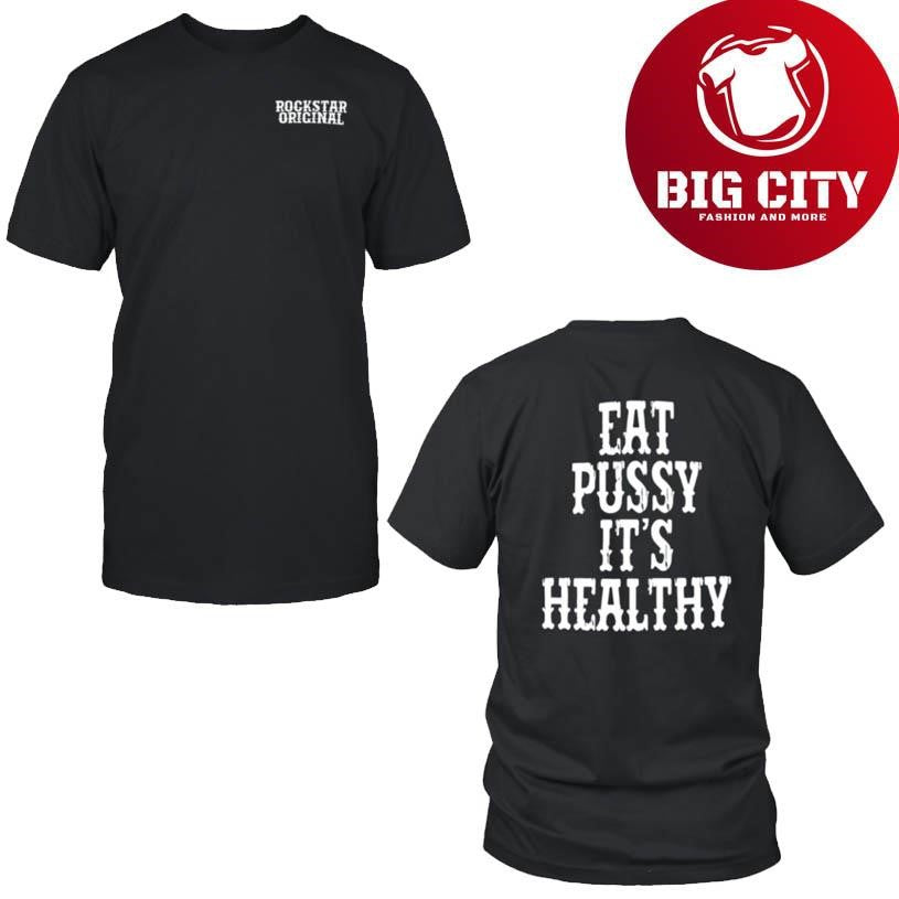 Rockstar Eat Pussy It’s Healthy Two Sided Shirt
