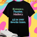 Romance Passion Adultery Murder All To Your Favorite Tunes Shirts