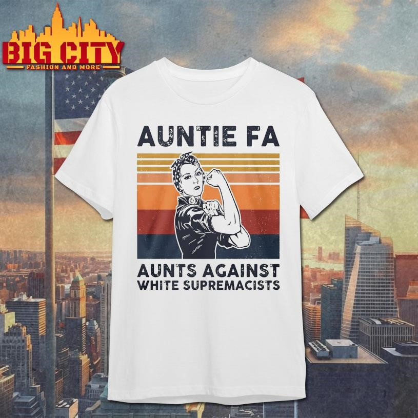 Rosie The Riveter Auntie Fa Aunts Against White Supremacists Shirt