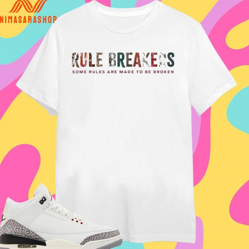 Rule Breakers Some Rules Are Made To Be Broken Shirts