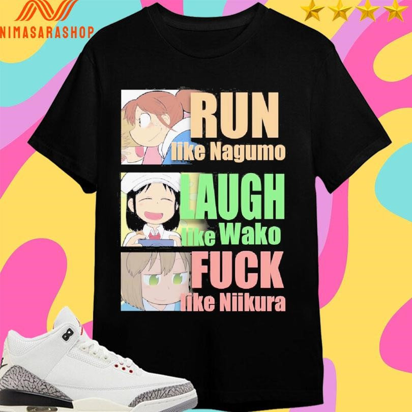 Run Like Nagumo Laugh Like Wako Fuck Like Niikura Shirts