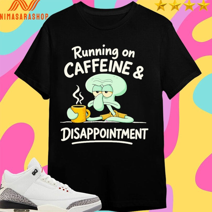 Running On Caffeine And Disappointment Shirts