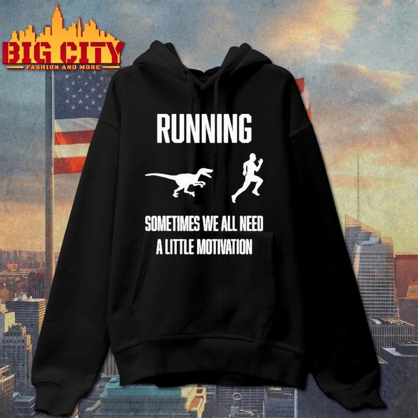 Running Sometimes We All Need A Little Motivation Shirt