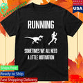 Running Sometimes We All Need Shirt
