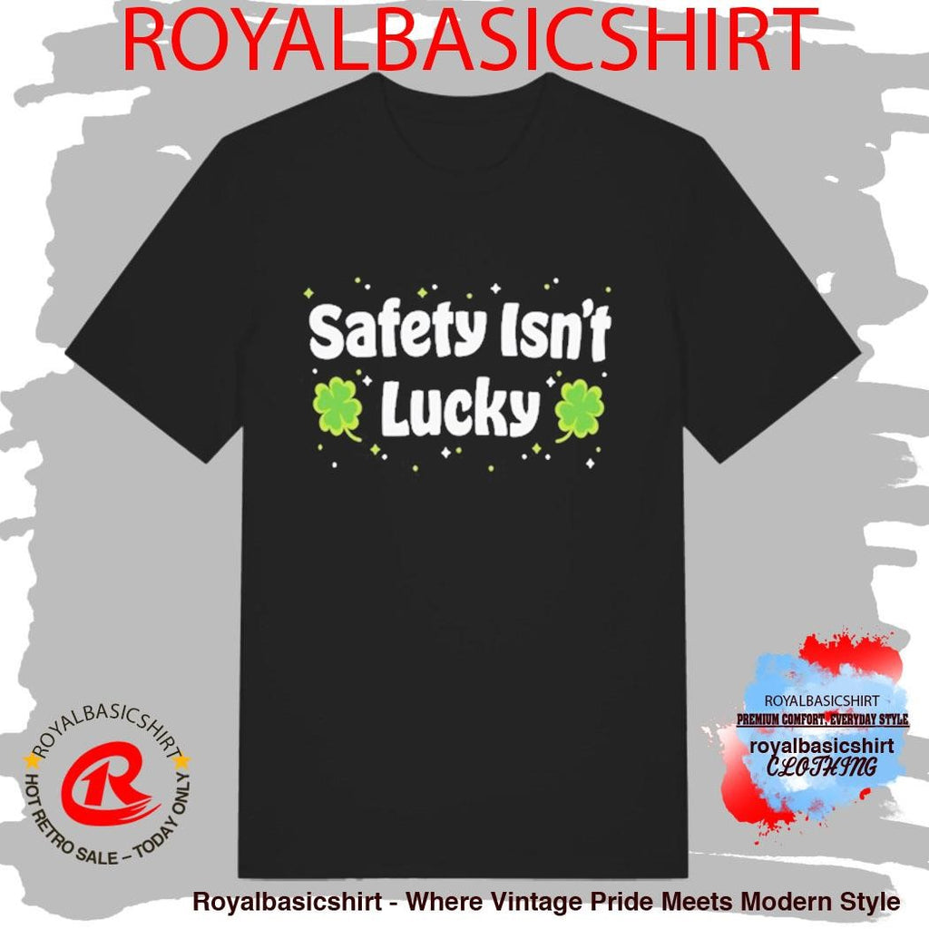 Safety Isn’t Lucky St Patrick Day Shirt