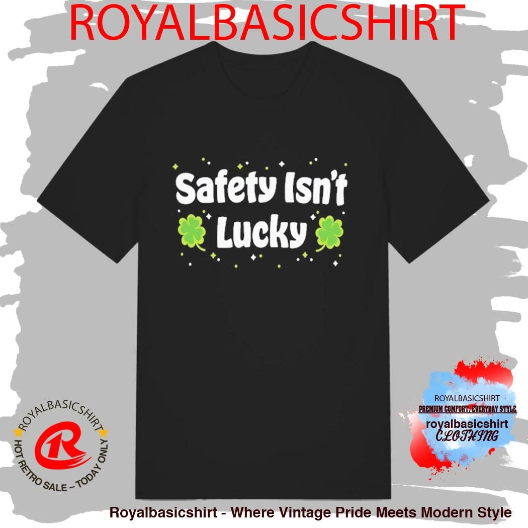 Safety Isn’t Lucky St Patrick Day Shirt
