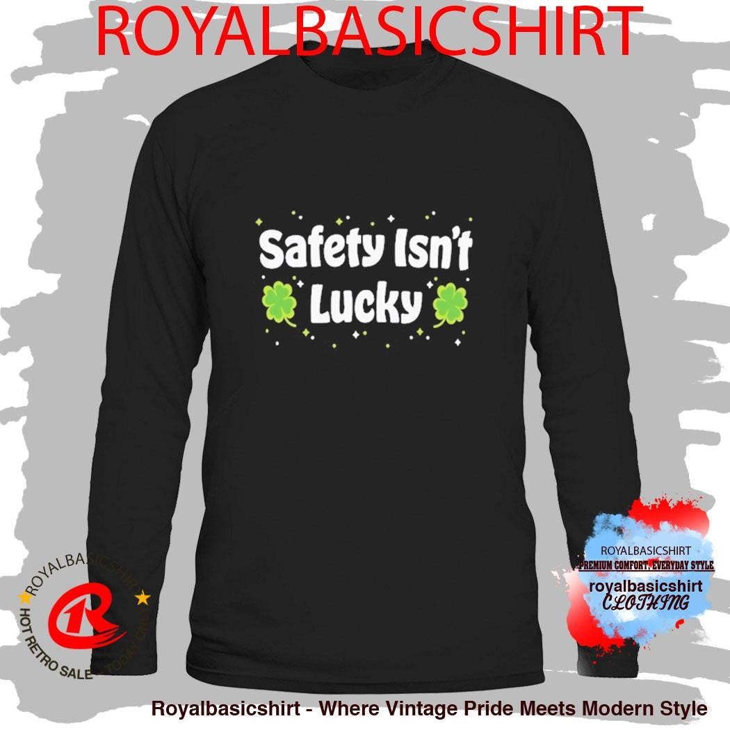 Safety Isn’t Lucky St Patrick Day Shirt