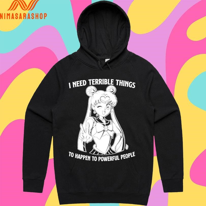 Sailor Moon I Need Terrible Things To Happen To Powerful People Shirts