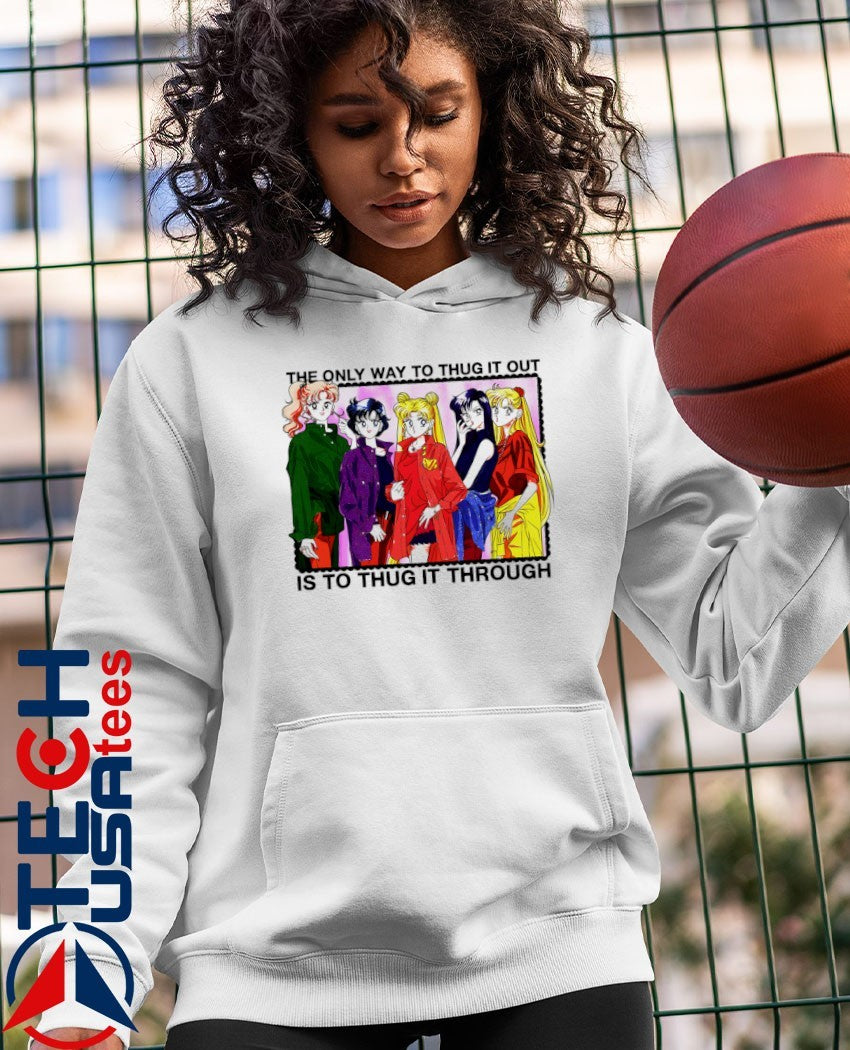 Sailor Moon the only way to thug it out is to thug it through shirt