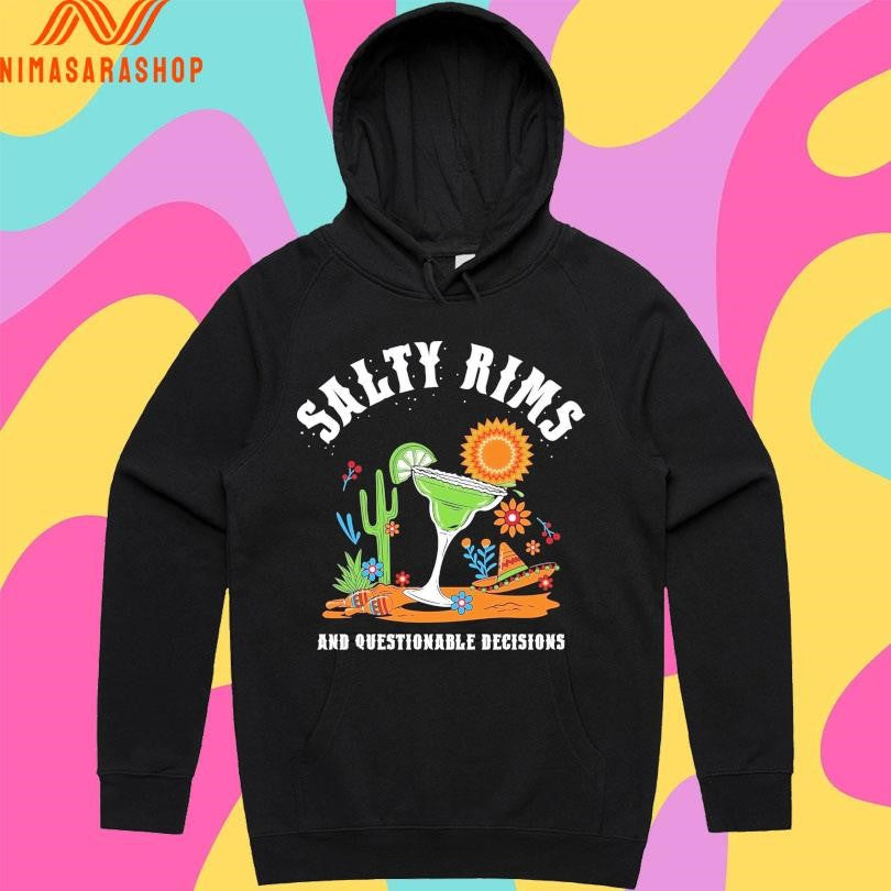 Salty Rims And Questionable Decisions Shirts