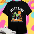Salty Rims And Questionable Decisions Shirts