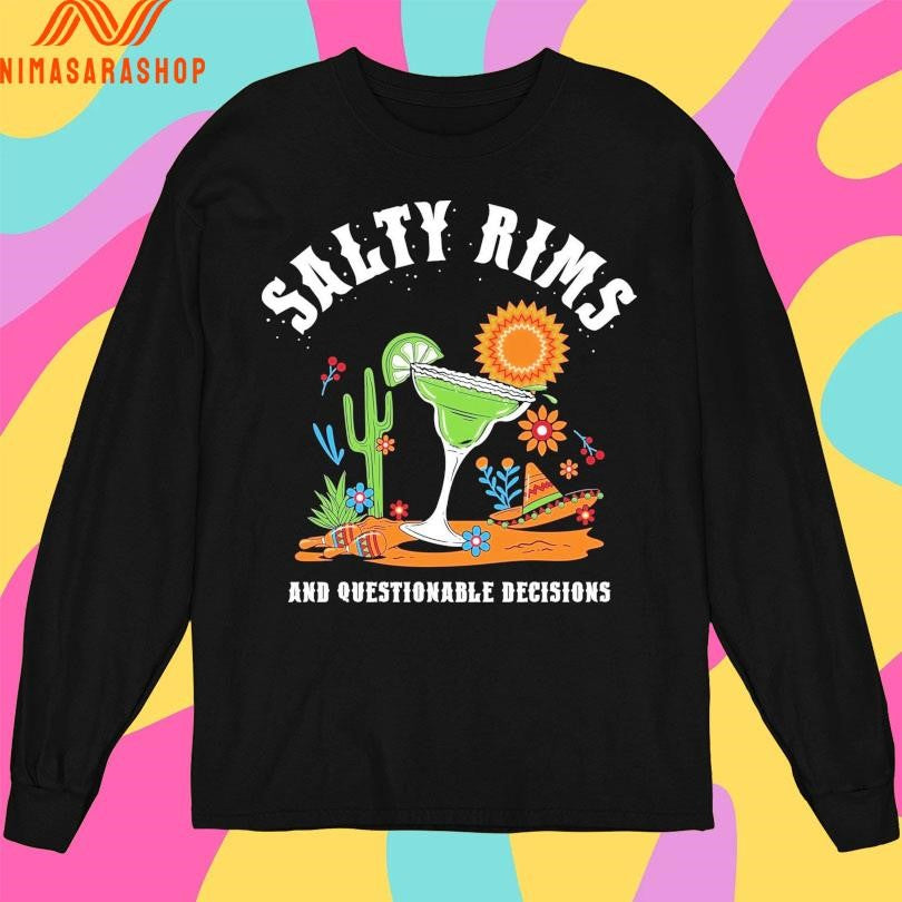 Salty Rims And Questionable Decisions Shirts