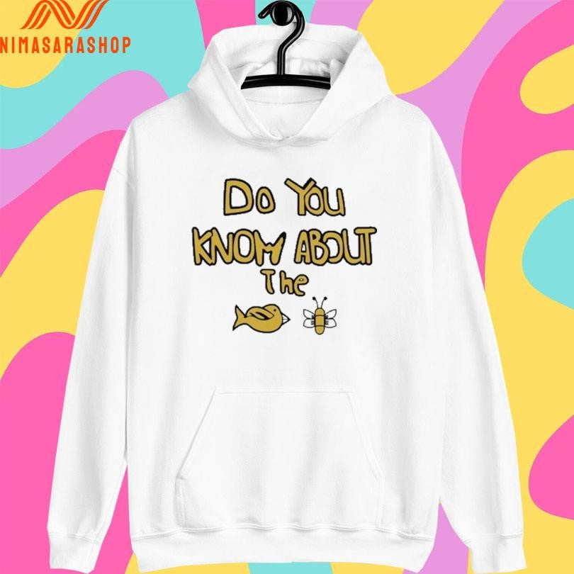 Sam Cowell Do You Know About The Bird Bee Shirts