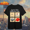Same Shit Different Hat Shirts