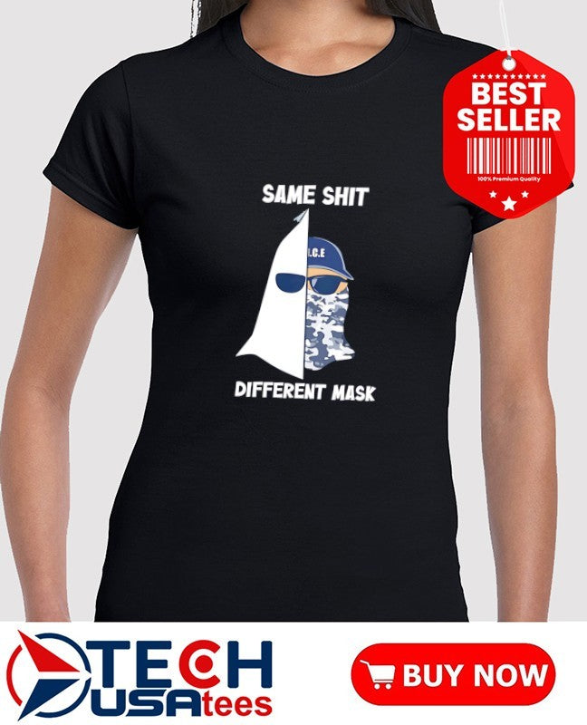 Same shit different mask Ku Klux Klan and ICE shirt