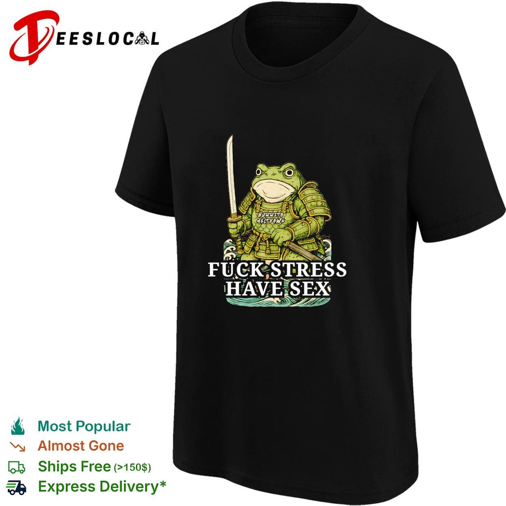 Samurai frog holding katana fuck stress have sex shirt