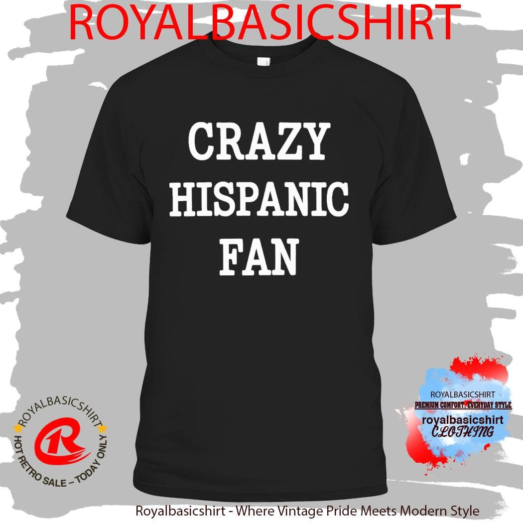 San Antonio Crazy Hispanic Fan Shirt