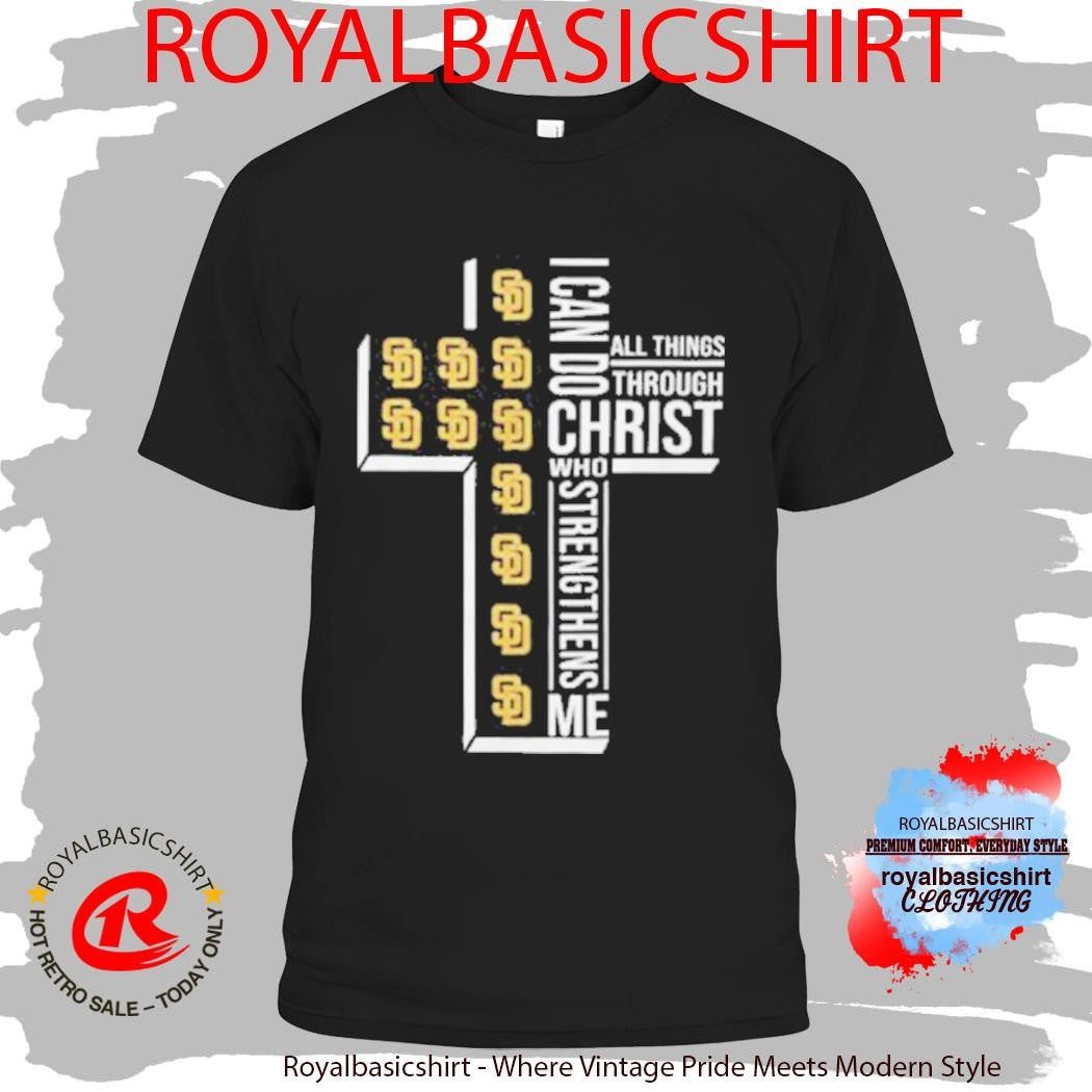 San Diego Padres Baseball Cross I Can Do All Things Through Christ Shirt