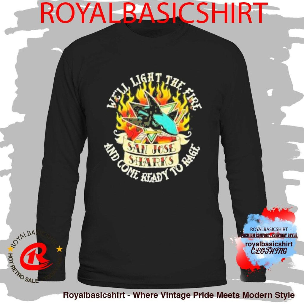 San Jose Sharks Duck Co. Light The Fire And Come Ready To Rage Shirt