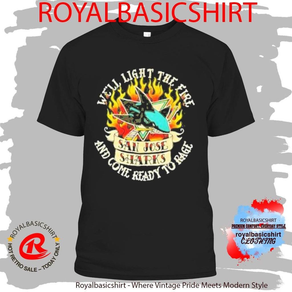 San Jose Sharks Duck Co. Light The Fire And Come Ready To Rage Shirt