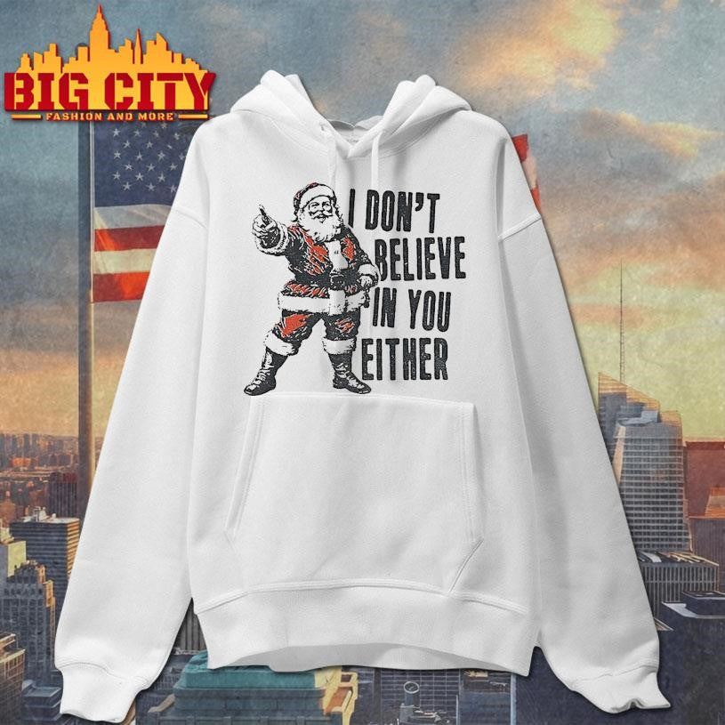 Santa Claus Christmas Quote I Dont Believe In You Either Shirt