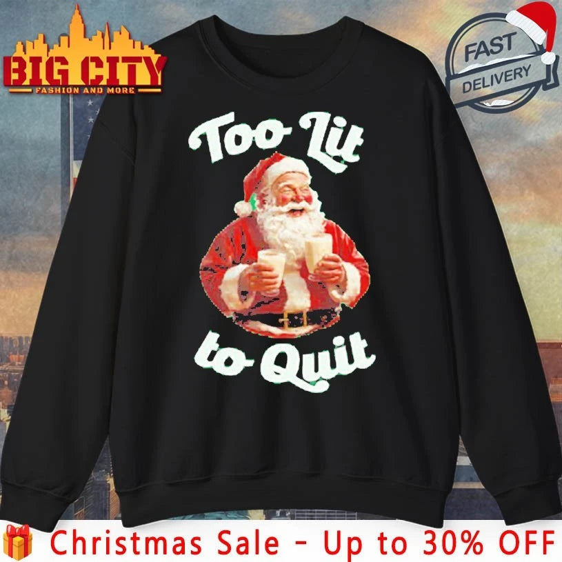 Santa Claus Too lit to quit shirt
