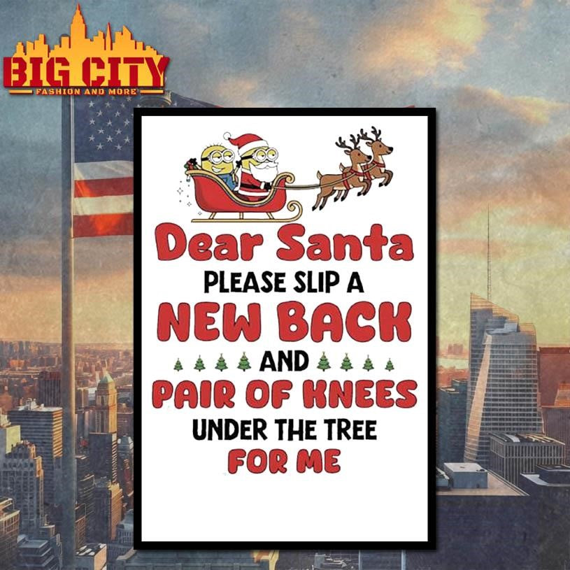 Santa Claus and Minion dear santa please slip a new back and pair of knees under the tree for me shirt