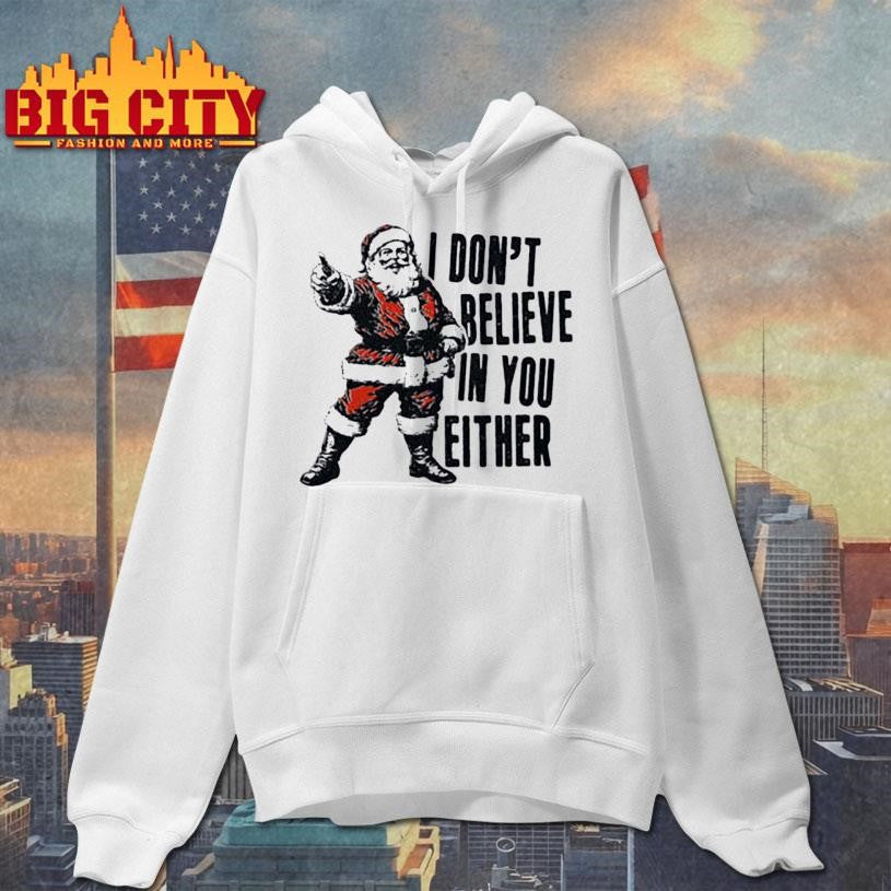Santa I Don’t Believe In You Either Shirt