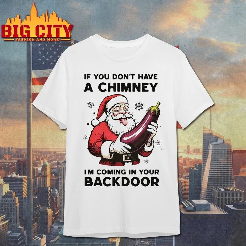 Santa If You don’t have a chimney I’m Coming In Your Backdoor white shirt