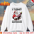 Santa If You don’t have a chimney I’m Coming In Your Backdoor white shirt