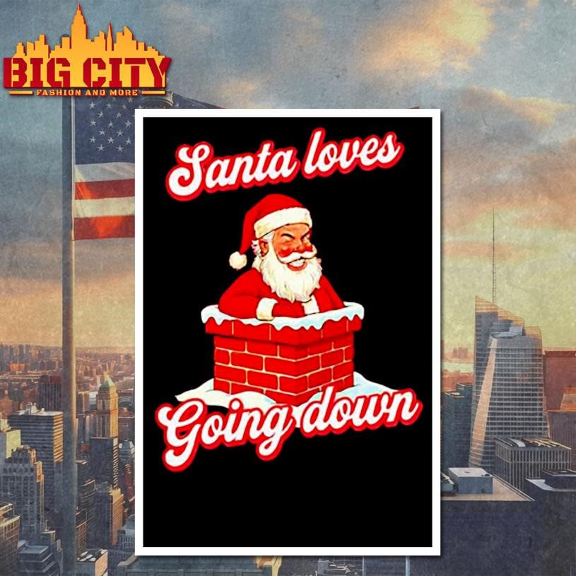 Santa Loves Going Down Chirstmas shirt