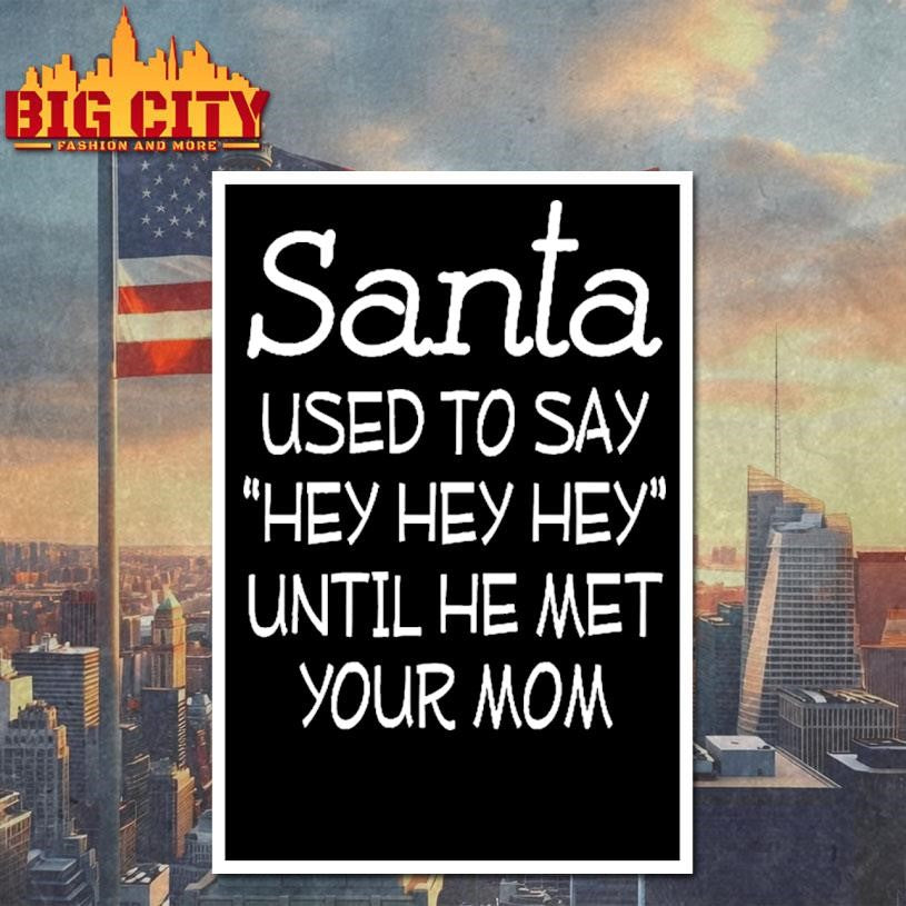 Santa Used To Say Hey Hey Hey Until He Met Your Mom Shirt