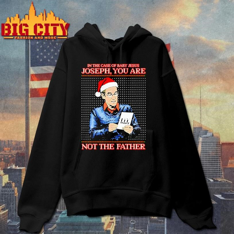 Santa hat in the case of baby Jesus Joseph you are maury not the father shirt