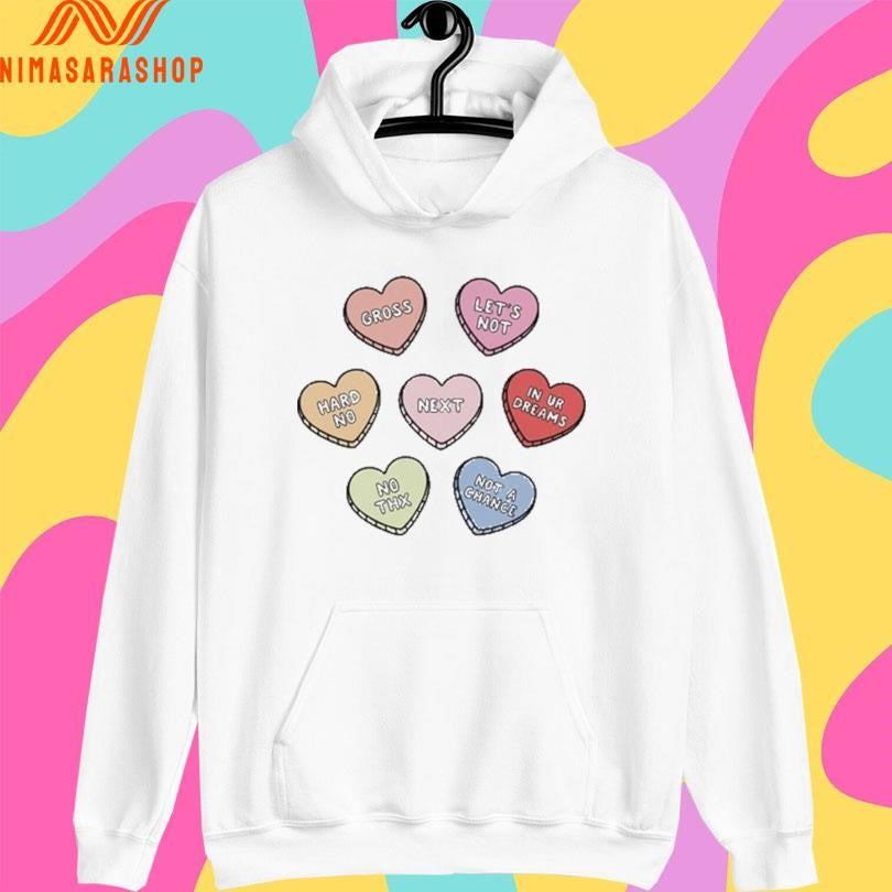 Sarcastic Candy Hearts Gross Let’s Not Hard No Next In Ur Dreams No Thx Not A Chance Shirts