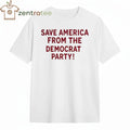Save America from the Democrat party tee