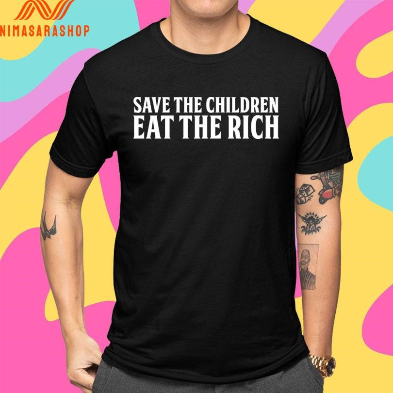 Save The Children Eat The Rich Shirts