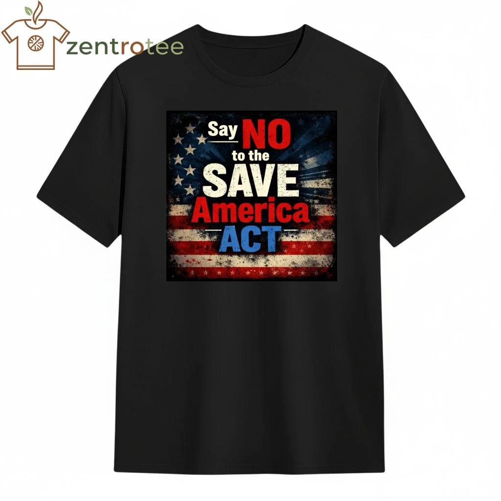 Say no to the save America ACT flag US tee