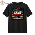 Say no to the save America ACT flag US tee