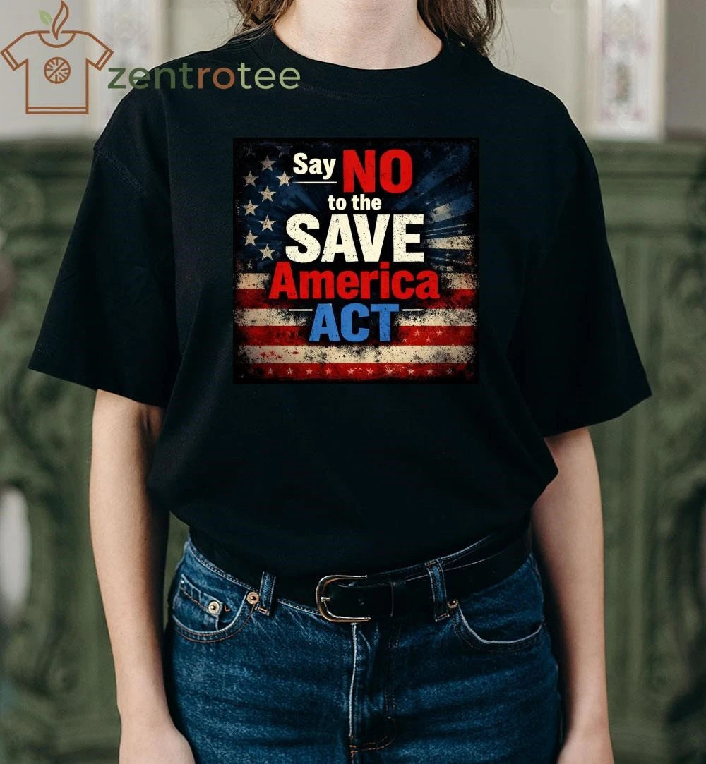 Say no to the save America ACT flag US tee