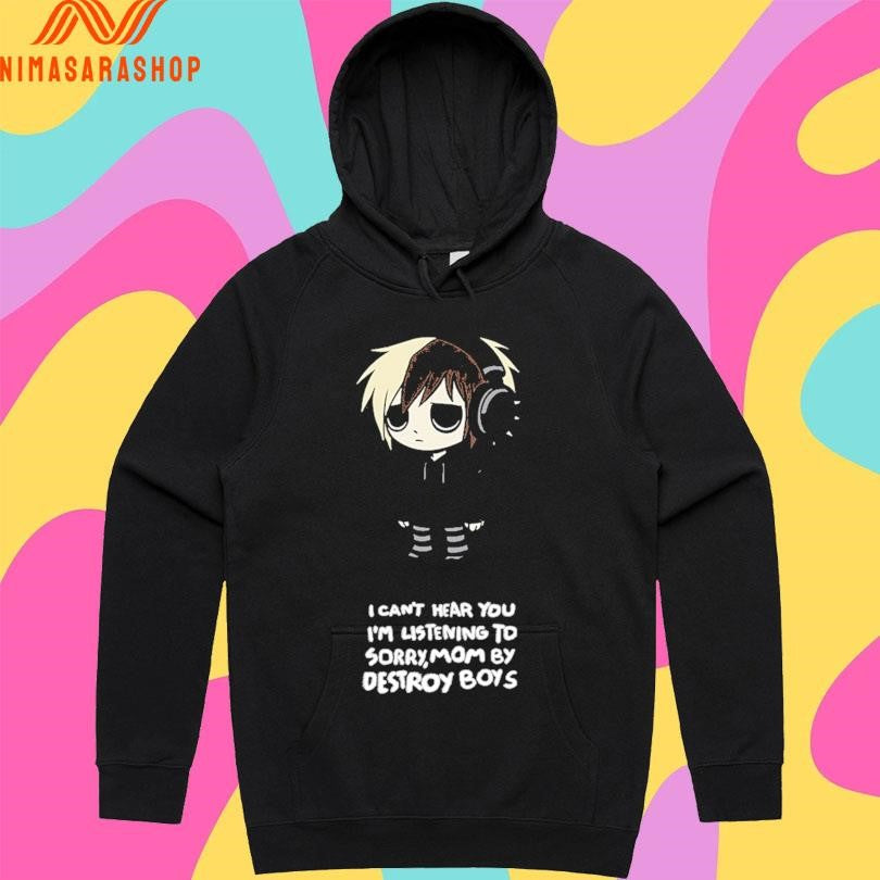 Scene Kid I Can’t Hear You I’m Listening To Sorry,mom By Destroy Boys Shirts