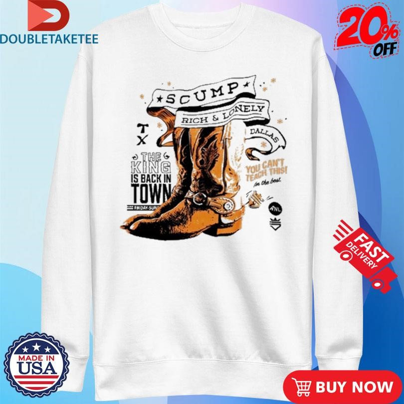 Scump Rich And Lonely Dallas The King Is Back In Town You Can’t Teach This Cowboy Boots Shirts