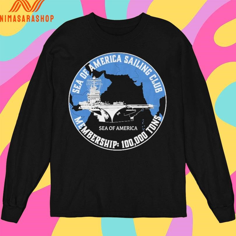 Sea Of America Sea Of America Sailing Club Membership 100,000 Tons Shirts