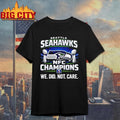 Seahawks NFC Champions We Did Not Care Shirt