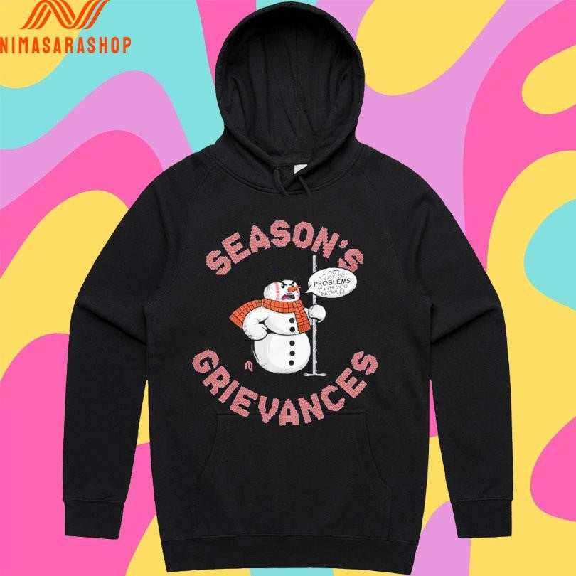 Season’s Grievances I Got A Lot Of Problems With You People Shirts